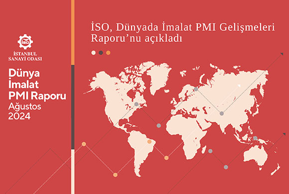 İstanbul Sanayi Odası (İSO), Dünyadaki İmalat PMI Gelişmeleri ile İlgili Ağustos 2024 Raporunu Yayımladı