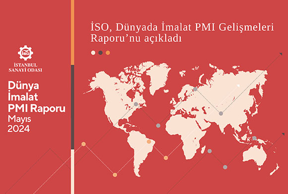 İstanbul Sanayi Odası (İSO), Dünyadaki İmalat PMI Gelişmeleri ile İlgili Mayıs 2024 Raporunu Yayımladı