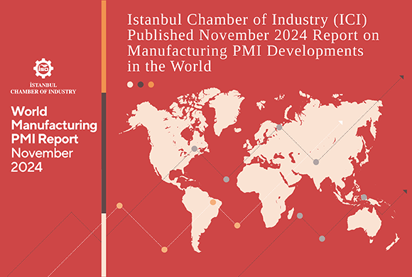 Istanbul Chamber of Industry (ICI) Released November 2024 Report on Developments in the Global Manufacturing PMI