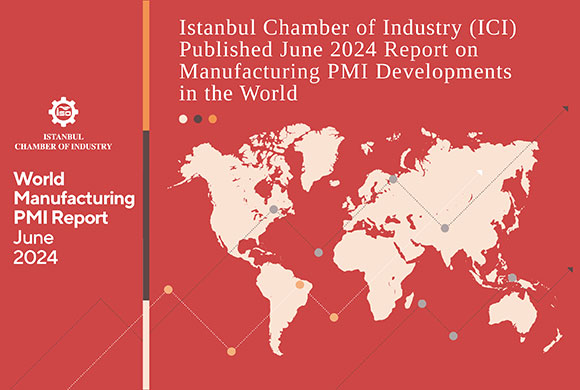 Istanbul Chamber of Industry (ICI) Released June 2024 Report on Manufacturing PMI Developments in the World