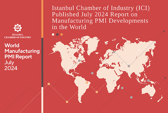 Istanbul Chamber of Industry (ICI) Released July 2024 Report on Manufacturing PMI Developments in the World